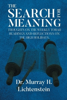 The Search for Meaning: Thoughts on the Weekly Torah Readings and Reflections on the High Holidays, "The Days of Awe" by Lichtenstein, Murray H.