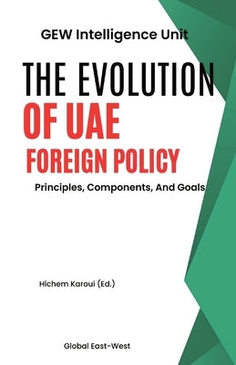 The Evolution Of UAE Foreign Policy: Principles, Components, And Goals by Gew Intelligence Unit