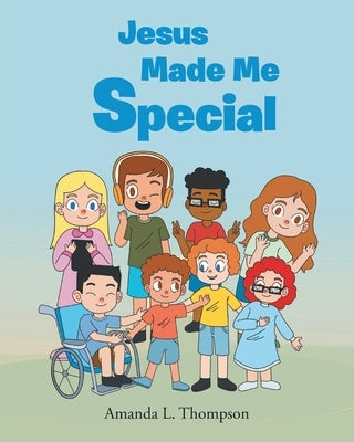 Jesus Made Me Special by Thompson, Amanda L.