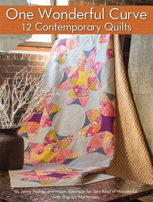 One Wonderful Curve: 12 Contemporary Quilts by Pedigo, Jenny