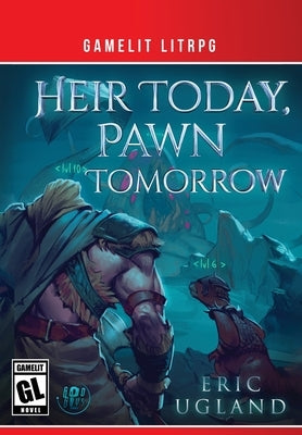 Heir Today, Pawn Tomorrow: A LitRPG/GameLit Novel by Ugland, Eric