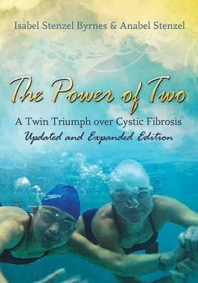The Power of Two: A Twin Triumph Over Cystic Fibrosis, Updated and Expanded Edition by Byrnes, Isabel Stenzel