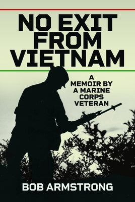 No Exit from Vietnam: A Memoir by a Marine Corps Veteran by Armstrong, Bob