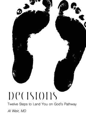 Decisions: Twleve Steps to Land You on God's Pathway by Weir, Al