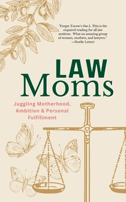 Law Moms: Juggling Motherhood, Ambition and Personal Fulfillment by Arenella, Susan