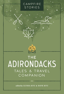 Campfire Stories: The Adirondacks: Tales & Travel Companion by Kyu, Ilyssa