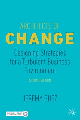 Architects of Change: Designing Strategies for a Turbulent Business Environment by Ghez, Jeremy