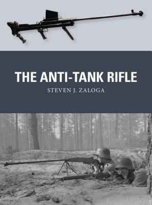 The Anti-Tank Rifle by Zaloga, Steven J.