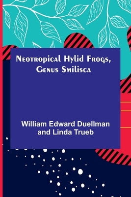Neotropical Hylid Frogs, Genus Smilisca by Edward Duellman and Linda Trueb, Will