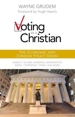 Voting as a Christian: The Economic and Foreign Policy Issues by Grudem, Wayne A.