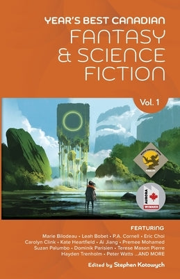 Year's Best Canadian Fantasy and Science Fiction: Volume One by Kotowych, Stephen