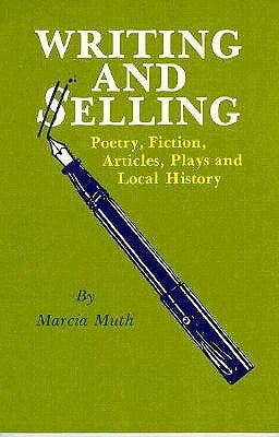 Writing and Selling Poetry, Fiction, Articles, Plays and Local History by Muth, Marcia