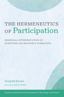 The Hermeneutics of Participation: Missional Interpretation of Scripture and Readerly Formation by McKinzie, Greg