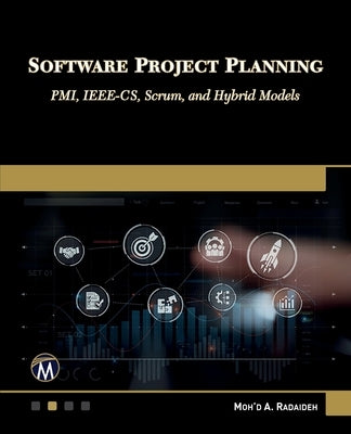 Software Project Planning: Pmi, Ieee-Cs, Scrum, and Hybrid Models by Radaideh