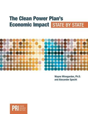 The Clean Power Plan's Economic Impact - State by State by Wayne, Winegarden