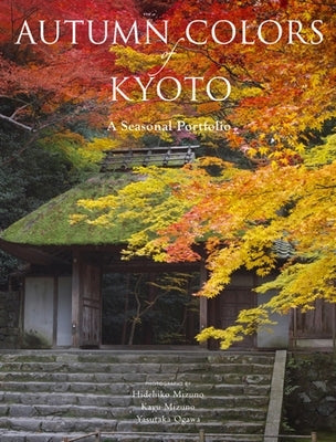 Autumn Colors of Kyoto: A Seasonal Portfolio by Kodansha International