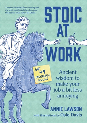 Stoic at Work: Ancient Wisdom to Make Your Job a Bit Less Annoying by Lawson, Annie