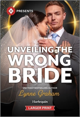 Unveiling the Wrong Bride by Graham, Lynne