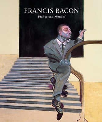 Francis Bacon: France and Monaco by Bacon, Francis