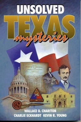 Unsolved Texas Mysteries by Chariton, Wallace O.