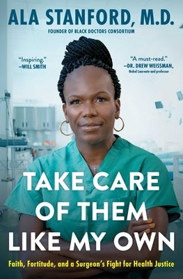 Take Care of Them Like My Own: Faith, Fortitude, and a Surgeon's Fight for Health Justice by Stanford, Ala