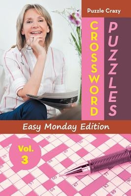 Crossword Puzzles Easy Monday Edition Vol. 3 by Puzzle Crazy
