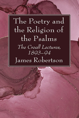 The Poetry and the Religion of the Psalms by Robertson, James