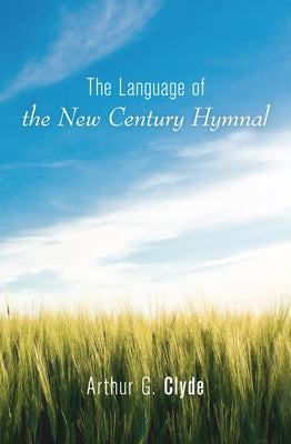 The Language of the New Century Hymnal by Clyde, Arthur G.