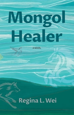 Mongol Healer by Wei, Regina L.