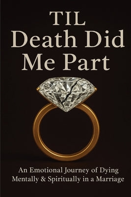 Til Death Did Me Part-An Emotional Journey of Dying Mentally & Spiritually in a Marriage by Brown, Lundyn