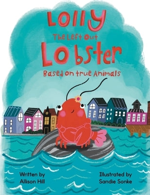 Lolly the Left Out Lobster by Hill, Allison