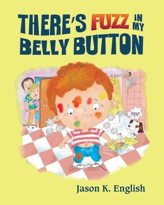 There's Fuzz in My Belly Button by English, Jason K.
