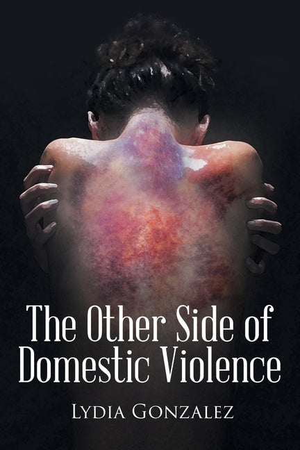 The Other Side of Domestic Violence by Gonzalez, Lydia