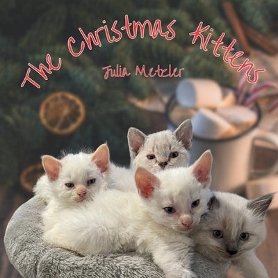 The Christmas Kittens by Metzler, Julia