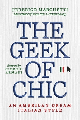 The Geek of Chic: An American Dream Italian Style by Marchetti, Federico