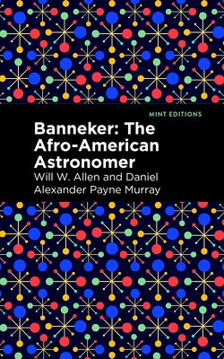 Banneker: The Afro-American Astronomer by Murray, Daniel Alexander Payne