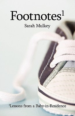 Footnotes: Lessons from a Baby-In-Residence by Mulkey, Sarah