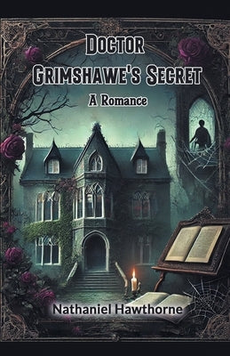 Doctor Grimshawe's Secret A Romance by Hawthorne, Nathaniel