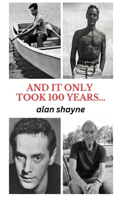 And It Only Took 100 Years... by Shayne, Alan