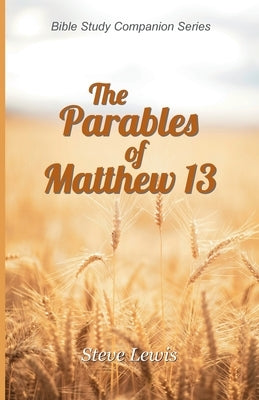 The Parables of Matthew 13 by Lewis, Steve