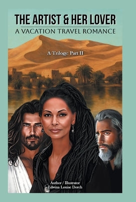 The Artist & Her Lover: A VACATION TRAVEL ROMANCE (A Trilogy: Part II) by Dorch, Edwina Louise