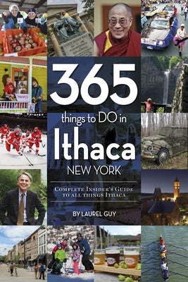 365 Things to Do in Ithaca, New York: Complete Insider's Guide to All Things Ithaca by Guy, Laurel