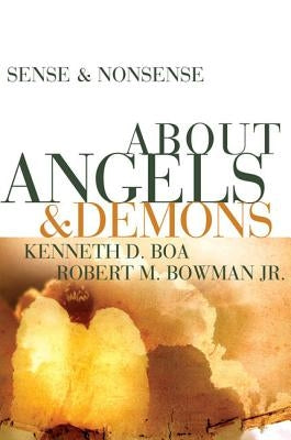 Sense & Nonsense about Angels & Demons by Boa, Kenneth D.