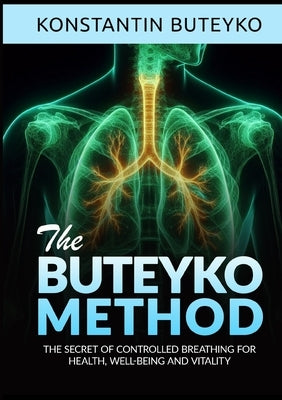 THE BUTEYKO METHOD (Translated) - The secret of controlled breathing for health, well-being and vitality by Buteyko, Konstantin