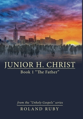 Junior H. Christ: Book 1 "The Father" by Ruby, Roland