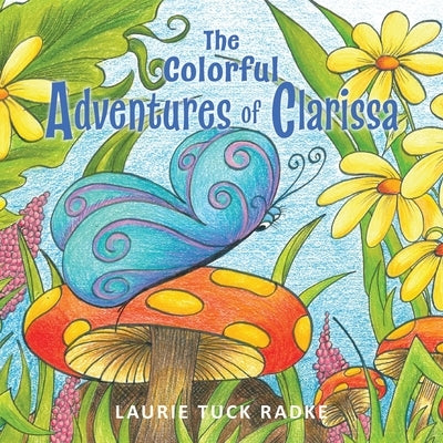 The Colorful Adventures of Clarissa by Radke, Laurie Tuck