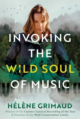 Invoking the Wild Soul of Music by Grimaud, HÃ©lÃ¨ne