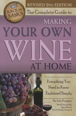 The Complete Guide to Making Your Own Wine at Home: Everything You Need to Know Explained Simply 2nd Edition by Peragine, John N.
