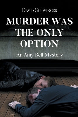 Murder Was the Only Option: An Amy Bell Mystery by Schwinger, David