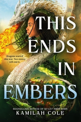 This Ends in Embers by Cole, Kamilah